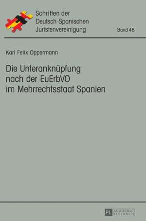 Die Unteranknüpfung nach der EuErbVO im Mehrrechtsstaat Spanien de Karl Felix Oppermann