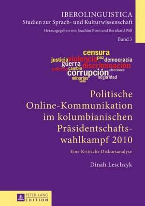 Politische Online-Kommunikation im kolumbianischen Präsidentschaftswahlkampf 2010 de Dinah Leschzyk