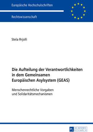 Die Aufteilung der Verantwortlichkeiten in dem Gemeinsamen Europäischen Asylsystem (GEAS) de Stela Rrjolli