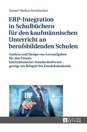 ERP-Integration in Schulbüchern für den kaufmännischen Unterricht an berufsbildenden Schulen de Daniel Markus Kombacher