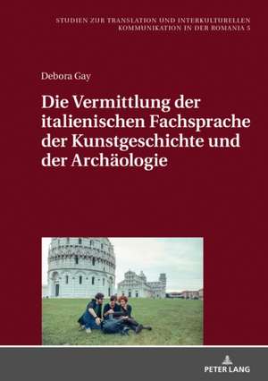 Die Vermittlung der italienischen Fachsprache der Kunstgeschichte und der Archaeologie de Debora Gay