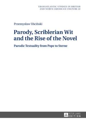 Parody, Scriblerian Wit and the Rise of the Novel de Przemyslaw Uscinski