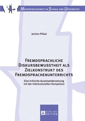 Fremdsprachliche Diskursbewusstheit ALS Zielkonstrukt Des Fremdsprachenunterrichts de Jochen Plikat