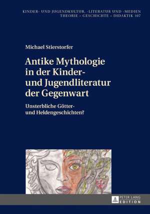 Antike Mythologie in der Kinder- und Jugendliteratur der Gegenwart de Michael Stierstorfer