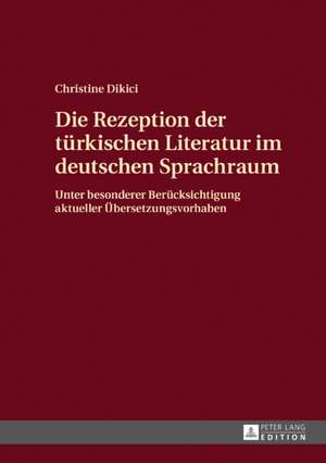 Die Rezeption der türkischen Literatur im deutschen Sprachraum de Christine Dikici