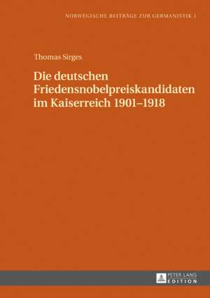 Die deutschen Friedensnobelpreiskandidaten im Kaiserreich 1901-1918 de Thomas Sirges