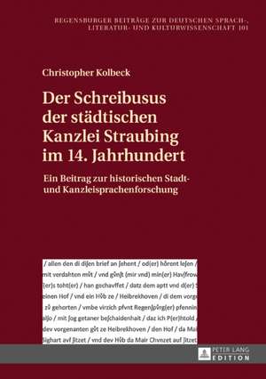 Der Schreibusus der städtischen Kanzlei Straubing im 14. Jahrhundert de Christopher Kolbeck