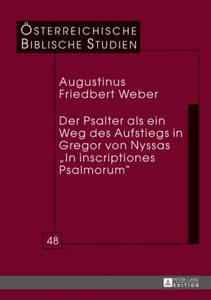 Der Psalter als ein Weg des Aufstiegs in Gregor von Nyssas «In inscriptiones Psalmorum» de Augustinus Friedbert Weber