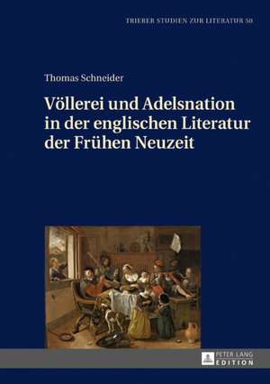 Völlerei und Adelsnation in der englischen Literatur der Frühen Neuzeit de Thomas Schneider