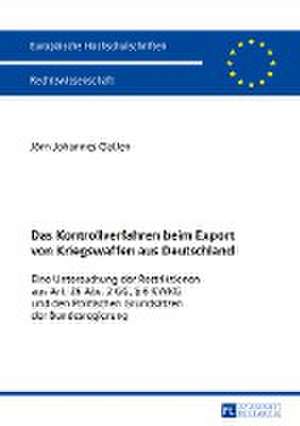 Das Kontrollverfahren beim Export von Kriegswaffen aus Deutschland de Jörn Johannes Claßen