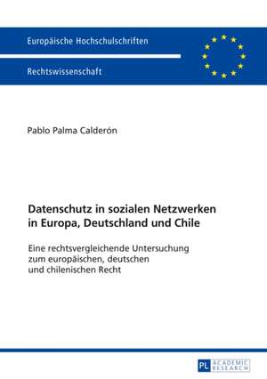 Datenschutz in Sozialen Netzwerken in Europa, Deutschland Und Chile de Pablo Palma Calderon