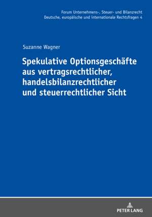 Spekulative Optionsgeschäfte aus vertragsrechtlicher, handelsbilanzrechtlicher und steuerrechtlicher Sicht de Suzanne Wagner