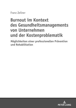 Burnout im Kontext des Gesundheitsmanagements von Unternehmen und der Kostenproblematik de Franz Zeilner