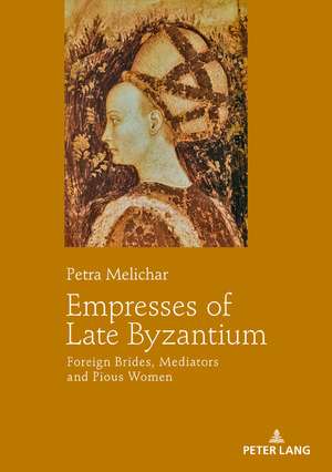 Empresses of Late Byzantium de Petra Melichar