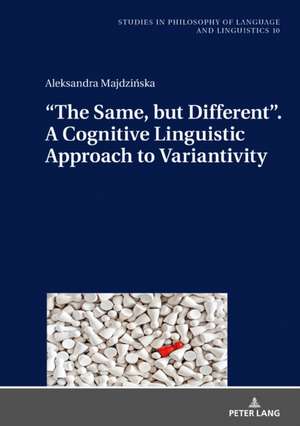 "The Same, but Different". A Cognitive Linguistic Approach to Variantivity de Aleksandra Majdzinska