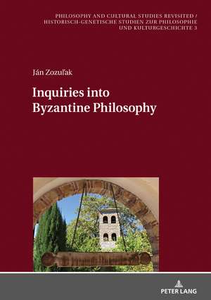 Inquiries into Byzantine Philosophy de Jan Zozulak