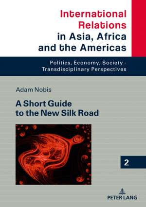 Short Guide to the New Silk Road de Adam Nobis