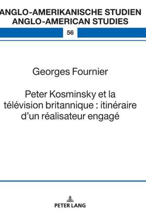 Peter Kosminsky et la télévision britannique : itinéraire d¿un réalisateur engagé de Georges Fournier