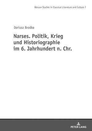 Narses. Politik, Krieg und Historiographie de Dariusz Brodka