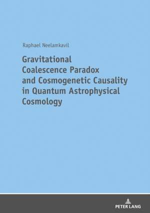 Gravitational Coalescence Paradox and Cosmogenetic Causality in Quantum Astrophysical Cosmology de Raphael Neelamkavil