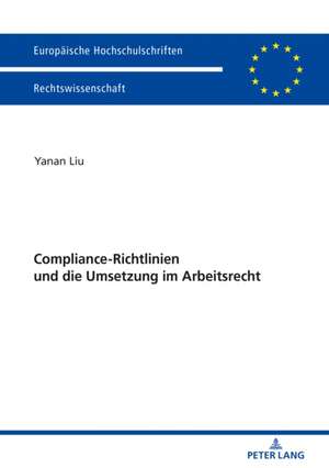 Compliance-Richtlinien und die Umsetzung im Arbeitsrecht de Yanan Liu