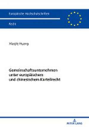 Gemeinschaftsunternehmen Unter Europaeischem Und Chinesischem Kartellrecht de Xiaojie Huang