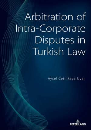 Cetinkaya Uyar, A: Arbitration of Intra-Corporate Disputes i