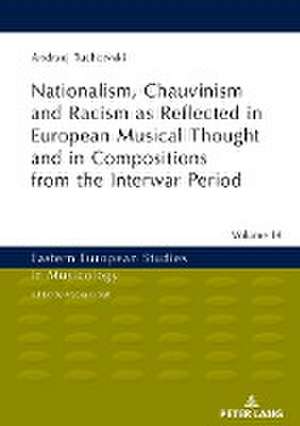 Nationalism, Chauvinism and Racism as Reflected in European Musical Thought and in Compositions from the Interwar Period de Andrzej Tuchowski