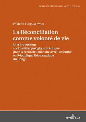 Reconciliation Comme Volonte de Vie de Frederic Fungula Kwilu