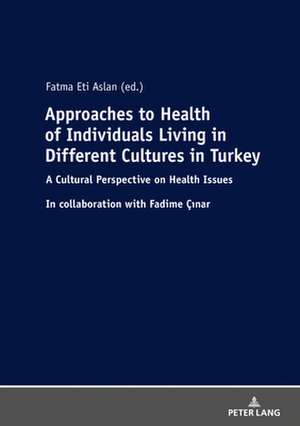 Approaches to Health of Individuals Living in Different Cultures in Turkey de Fatma Eti Aslan