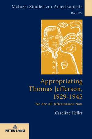 Appropriating Thomas Jefferson, 1929-1945 de Caroline Heller