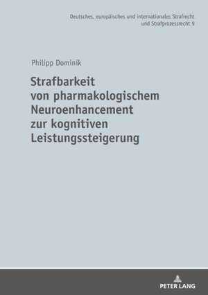 Strafbarkeit von pharmakologischem Neuroenhancement zur kognitiven Leistungssteigerung de Philipp Dominik