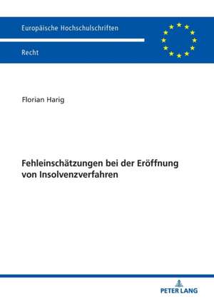 Fehleinschätzungen bei der Eröffnung von Insolvenzverfahren de Florian Harig