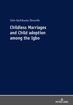 Childless Marriages and Child adoption among the Igbo de John Kachikwulu Ekwunife