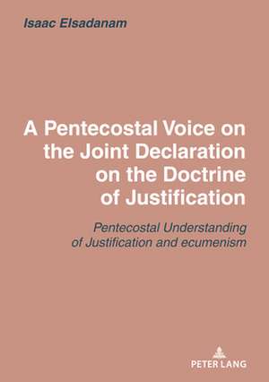 Pentecostal Voice on the Joint Declaration on the Doctrine of Justification de Isaac Elsadanam