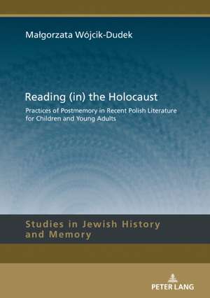 Reading (in) the Holocaust de Malgorzata Wojcik-Dudek