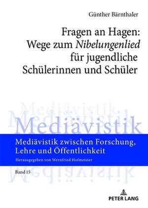 Fragen an Hagen: Wege zum Â«NibelungenliedÂ» fuer jugendliche Schuelerinnen und Schueler de Gunther Barnthaler