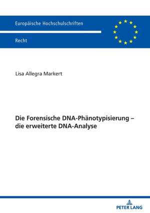 Die Forensische Dna-Phanotypisierung - Die Erweiterte Dna-Analyse de Lisa Allegra Markert