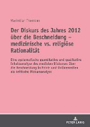 Der Diskurs des Jahres 2012 über die Beschneidung ¿ medizinische vs. religiöse Rationalität de Maximilian Thormann