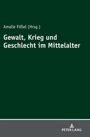 GEWALT KRIEG UND GESCHLECHT IM MITTELAH