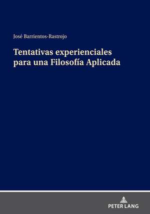 Tentativas Experienciales Para Una Filosofia Aplicada de Jose Barrientos-Rastrojo