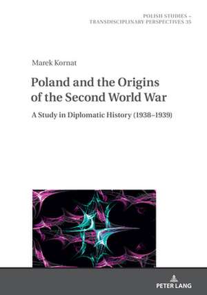 Poland and the Origins of the Second World War de Marek Kornat