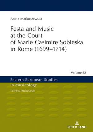 Festa and Music at the Court of Marie Casimire Sobieska in Rome (1699-1714)