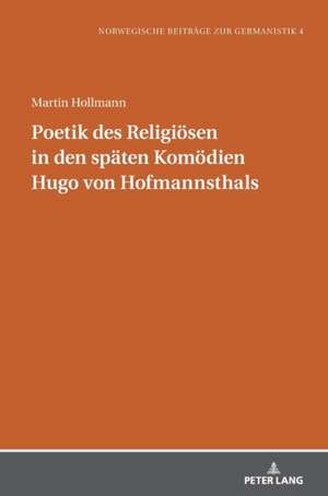 Poetik Des Religioesen in Den Spaeten Komoedien Hugo Von Hofmannsthals de Martin Hollmann