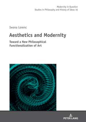 Aesthetics and Modernity de Iwona Lorenc