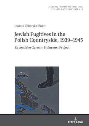 Jewish Fugitives in the Polish Countryside, 1939-1945 de Joanna Tokarska-Bakir