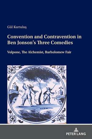 Convention and Contravention in Ben Jonson's Three Comedies de Gul Kurtulus