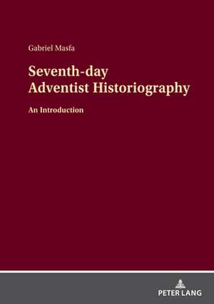 Seventh-day Adventist Historiography de Gabriel Masfa