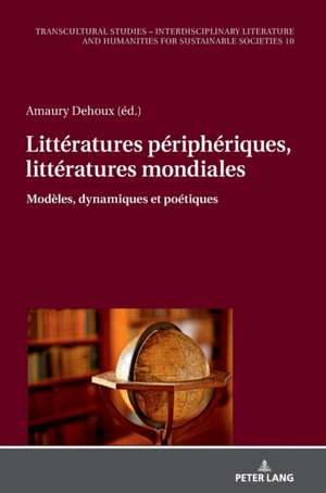 Littératures périphériques, littératures mondiales de Amaury Dehoux