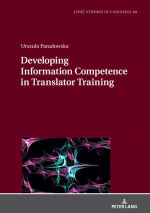 Developing Information Competence in Translator Training de Urszula Paradowska